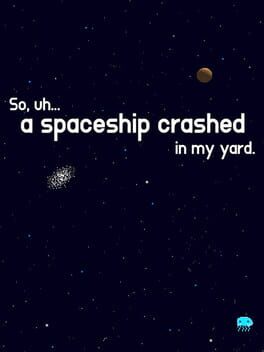 So, uh... a spaceship crashed in my yard. Cover