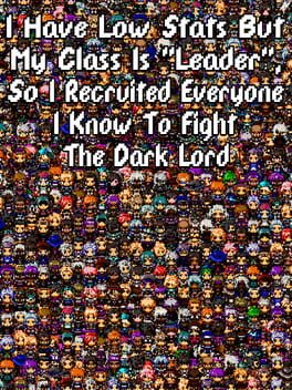 I Have Low Stats But My Class is "Leader", So I Recruited Everyone I Know to Fight the Dark Lord Cover