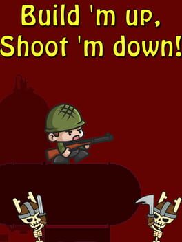 Build 'm up, Shoot 'm down! Cover