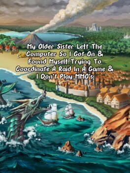 My Older Sister Left the Computer So I Got on & Found Myself Trying to Coordinate a Raid in a Game & I Don't Play MMO's Cover