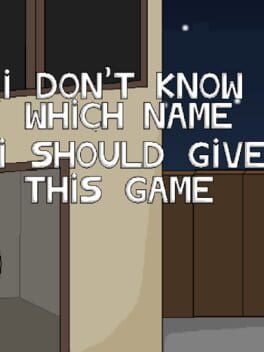 I Don't Know Which Name I Should Give This Game Cover