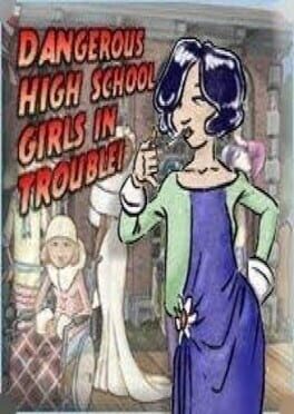Dangerous High School Girls in Trouble! Cover