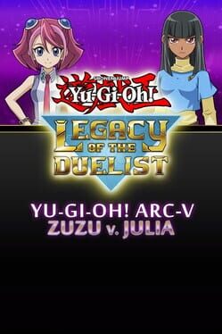 Yu-Gi-Oh! Legacy of the Duelist: Arc-V Zuzu v. Julia Cover