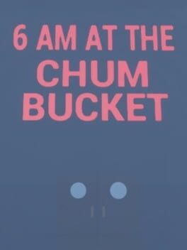 6 AM at The Chum Bucket Cover