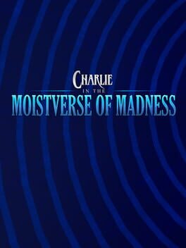 Charlie in the Moistverse of Madness Cover