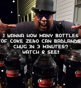 I Wanna How Many Bottles of Coke Zero Can Badlands Chug in 3 Minutes? Watch & See! Cover