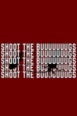 Shoot the Buuuuuuugs Cover