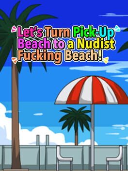 Let's Turn Pick-Up Beach to a Nudist Fucking Beach! Cover