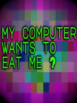 My Computer Wants to Eat Me? Cover