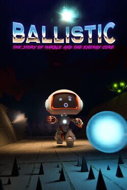 Ballistic: The story of Marble and the Energy Core Cover