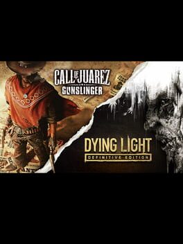 Dying Light: Definitive Edition & Call of Juarez: Gunslinger Cover