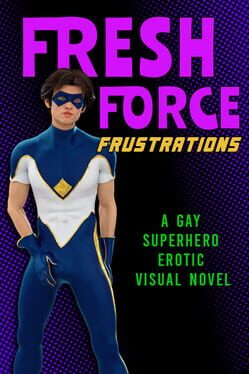 Fresh Force Frustrations: A Gay Superhero Erotic Visual Novel Cover