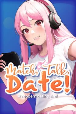 Match, Talk, Date!: A Modern Dating Sim! Cover