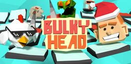 Bulky Head: Use your head to smash nasty objects! Cover