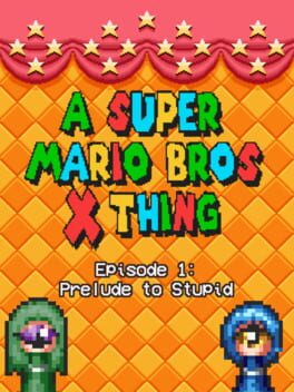 A Super Mario Bros. X Thing: Prelude To The Stupid! Cover
