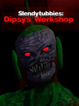 Slendytubbies: Dipsy's Workshop