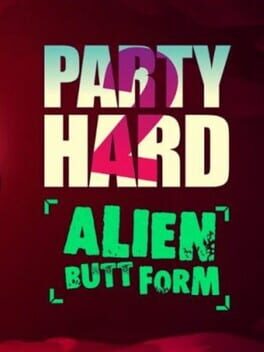 Party Hard 2: Alien Butt Form Cover