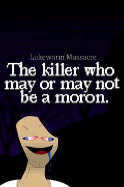 Lukewarm Massacre: The Killer Who May or May Not Be a Moron. Cover