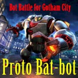 Proto Bat-Bot: Battle for Gotham City Cover