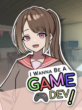 I Wanna Be A Game Dev! Cover