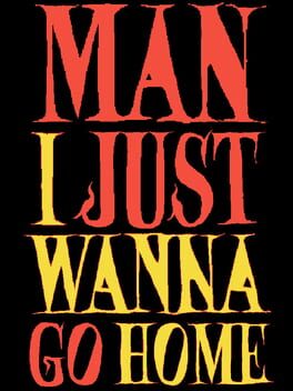 Man I Just Wanna Go Home Cover