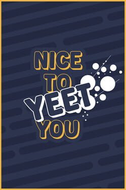 Nice To Yeet You