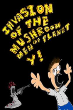 Invasion of the Mushroom Men of Planet Y! Cover