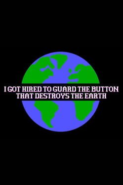 I Got Hired To Guard The Button That Destroys The Earth Cover