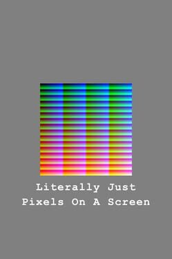 Literally Just Pixels On A Screen Cover