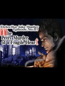 Detective Jake Hunter: Episode No. 01 - The Petty Murder of a Fragile Heart Cover