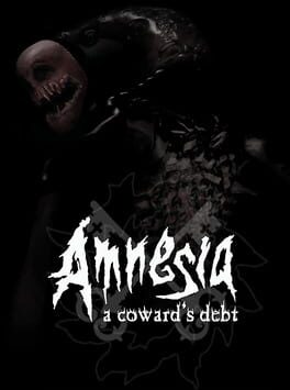 Amnesia: A Coward's Debt Cover