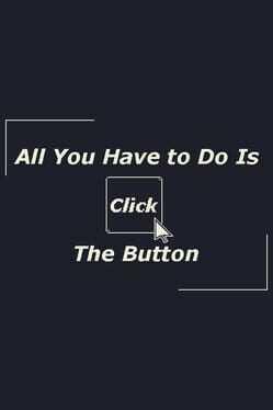All You Have to Do Is Click the Button Cover