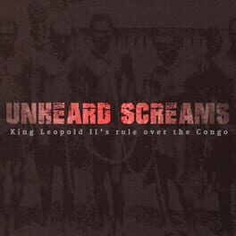 Unheard Screams: King Leopold II's Rule Over the Congo Cover