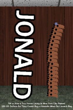 Jonald '06 or How a Tiny Horse Living in New York City Raised 250 US Dollars So They Could Buy a Nintedo Woo On Launch Day Cover