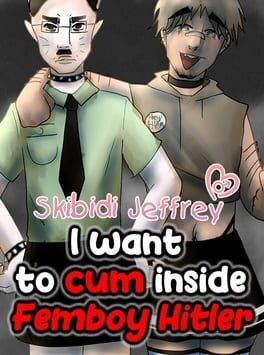 Skibidi Jeffrey: I Want to Cum Inside Femboy Hitler Cover