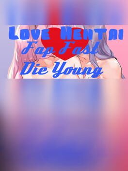 Love Hentai: Fap Fast, Die Young Cover