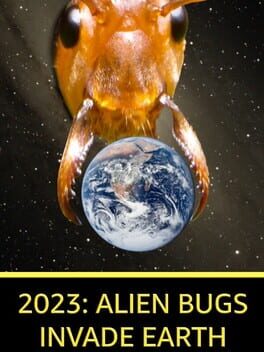 2023: Alien Bugs Invade Earth Cover