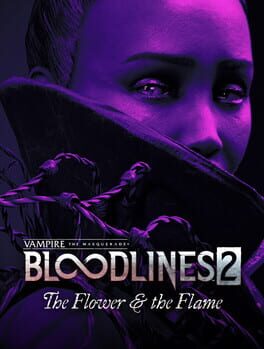 Vampire: The Masquerade - Bloodlines 2 - The Flower & the Flame