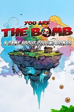 You Are the Bomb: A Game About Rolling Bombs Cover
