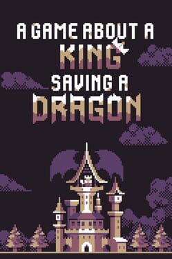 A Game About a King Saving a Dragon Cover