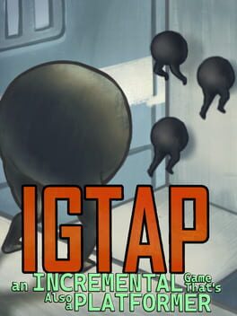 IGTAP: An Incremental Game That's Also a Platformer Cover