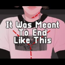 It Was Meant to End Like This