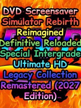 DVD Screensaver Simulator Rebirth Reimagined Definitive Reloaded Special Intergrade Ultimate HD Legacy Collection Remastered (2027 Edition) Cover