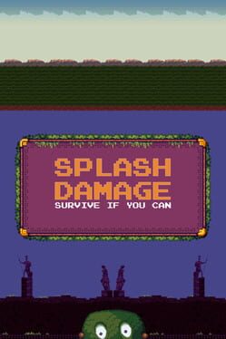 Splash Damage: Survive if you can Cover