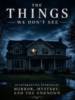 The Things We Don't See: 10 Interactive Stories of Horror, Mystery, and the Unknown Cover