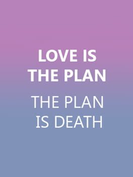 Love is the Plan, the Plan is Death Cover