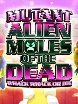 Mutant Alien Moles of the Dead: Whack Whack or Die Cover