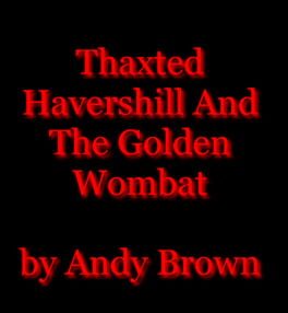 Thaxted Havershill and the Golden Wombat Cover