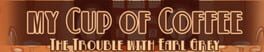 My Cup of Coffee: The Trouble With Earl Grey Cover